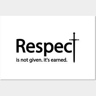 Respect is not given. it's earned Posters and Art